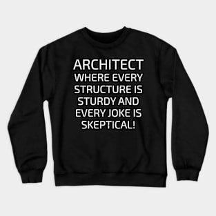 Architect Where Every Structure is Sturdy Crewneck Sweatshirt